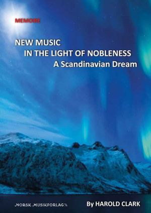 New Music In The Light Of Nobleness: A Scandinavian Dream – An expatriate’s view of avant-garde Norway, 1969-1979