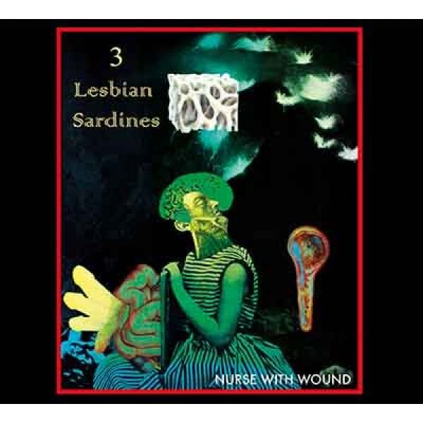 Nurse With Wound - 3 Lesbian Sardines CD